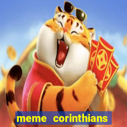 meme corinthians zuando o palmeiras